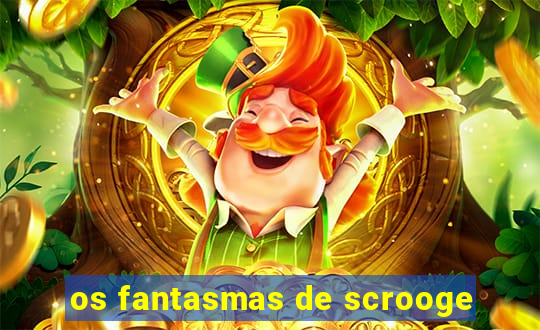 os fantasmas de scrooge